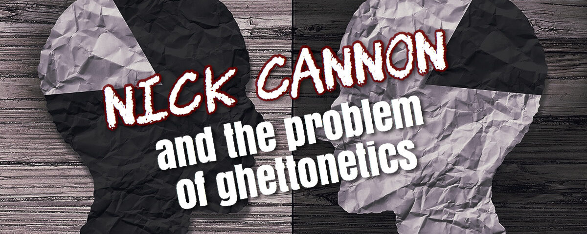 Nick Cannon and the Problem of Ghettonetics